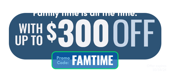 Up to $300 off with code FAMTIME